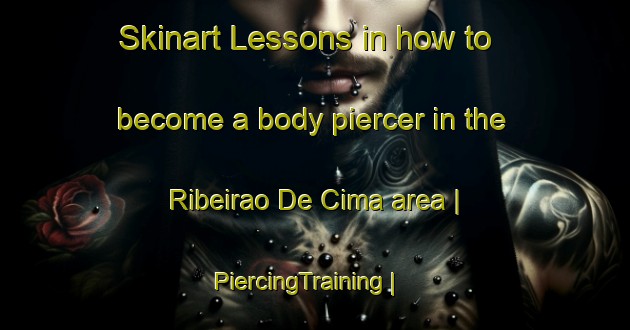 Skinart Lessons in how to become a body piercer in the Ribeirao De Cima area | PiercingTraining | PiercingClasses | SkinartTraining-Brazil